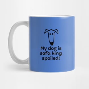My dog is sofa king spoiled! Mug